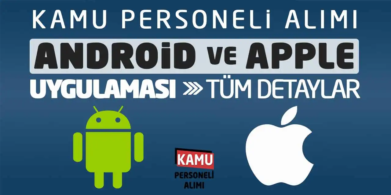 Kamu Personeli Alımı ANDROİD ve APPLE Uygulaması: Tüm Detaylar