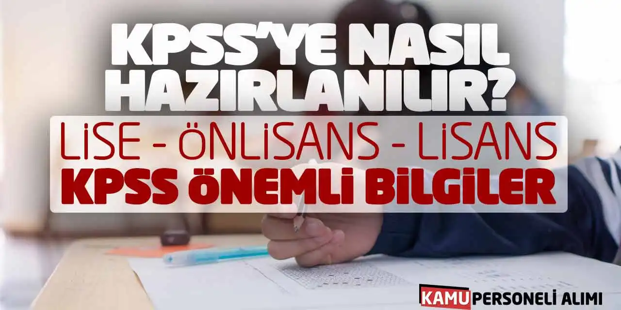 KPSS'ye Nasıl Hazırlanılır? Lise Önlisans Lisans KPSS Önemli Bilgiler