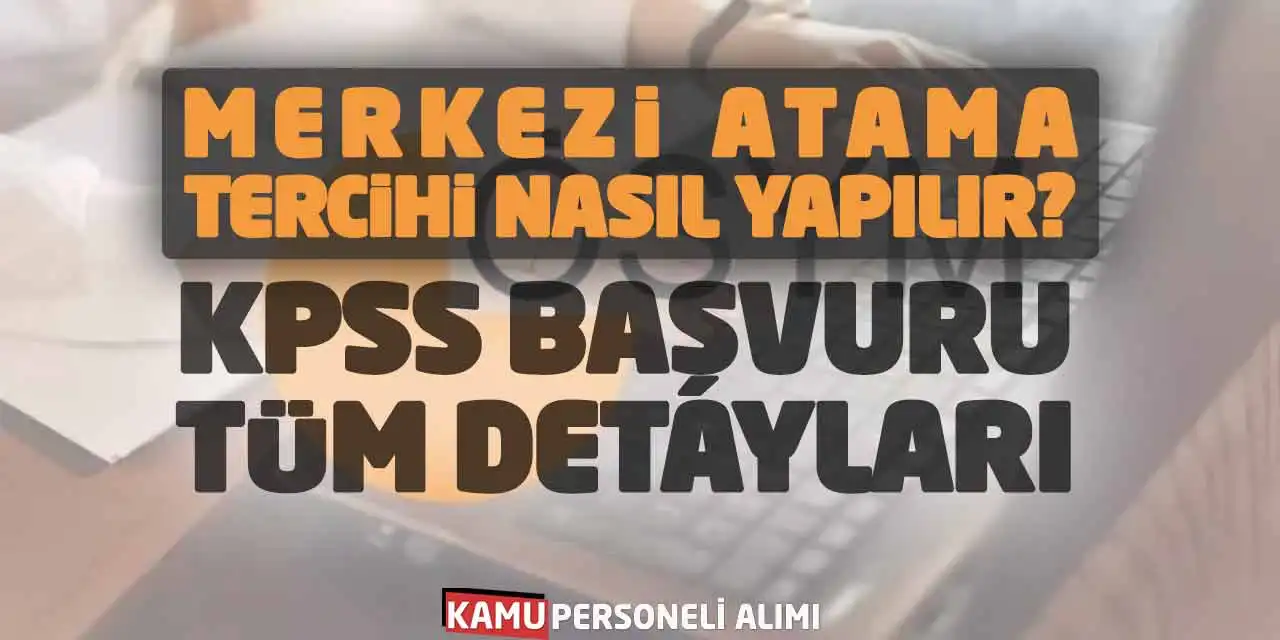 Merkezi Atama Tercihi Nasıl Yapılır? KPSS Başvuru Tavsiyeleri