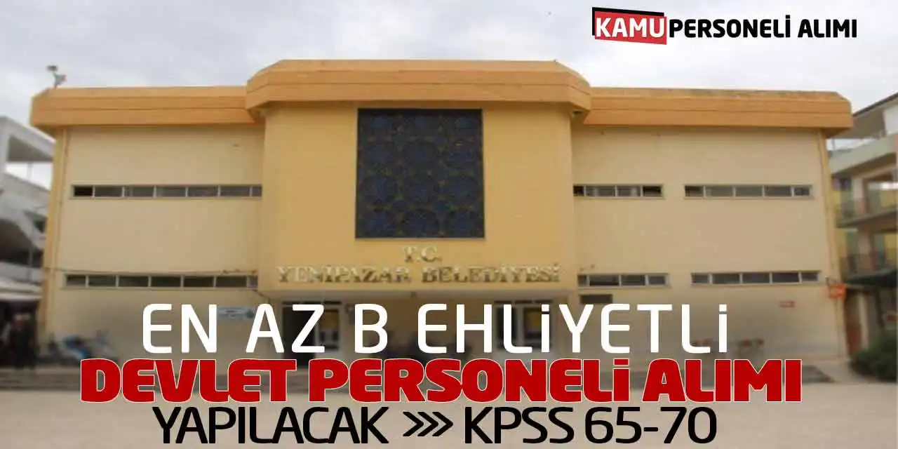 En Az B Ehliyetli Devlet Personeli Alımı Yapılacak: KPSS 65-70