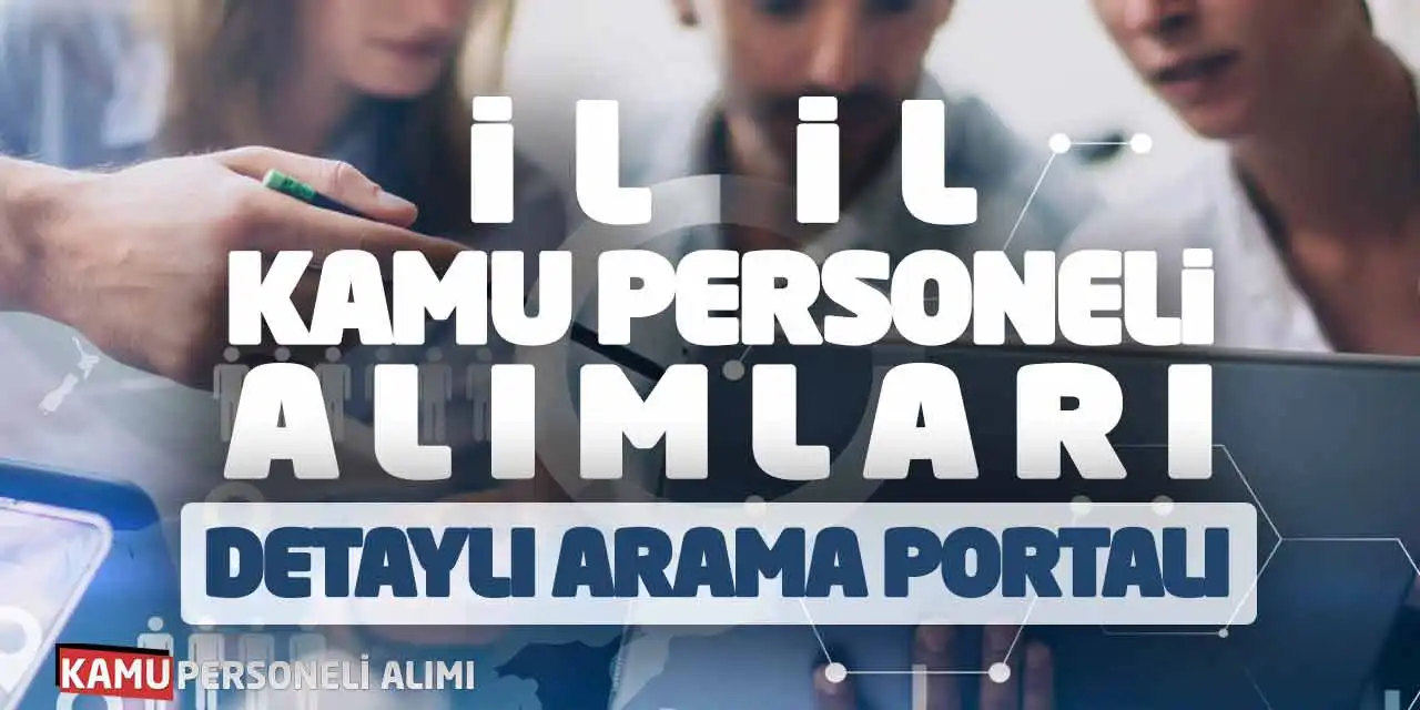 İl il Kamu Personeli Alımları! Detaylı İlan Arama Portalı