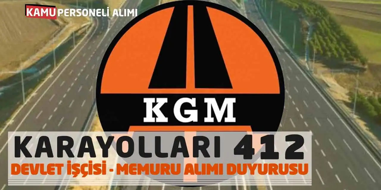 Karayolları KGM 412 Devlet İşçisi ve Memuru Alımı Duyurusu