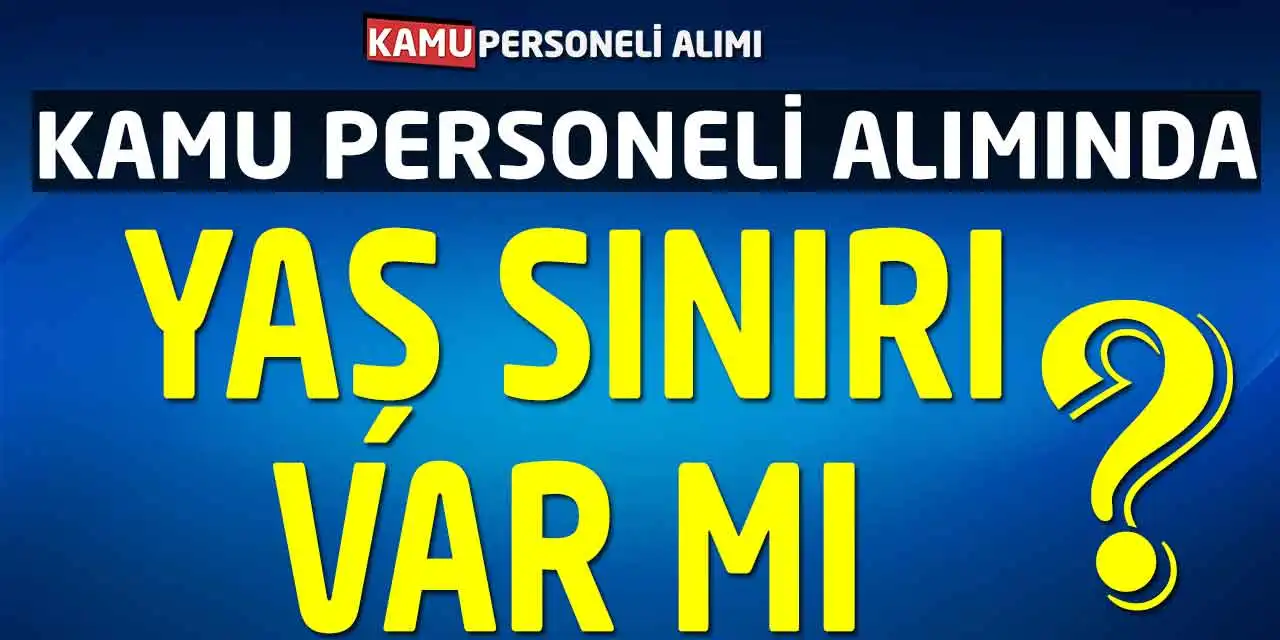 Soru Cevap! Kamu Personeli Alımında Yaş Sınırı Var Mı?