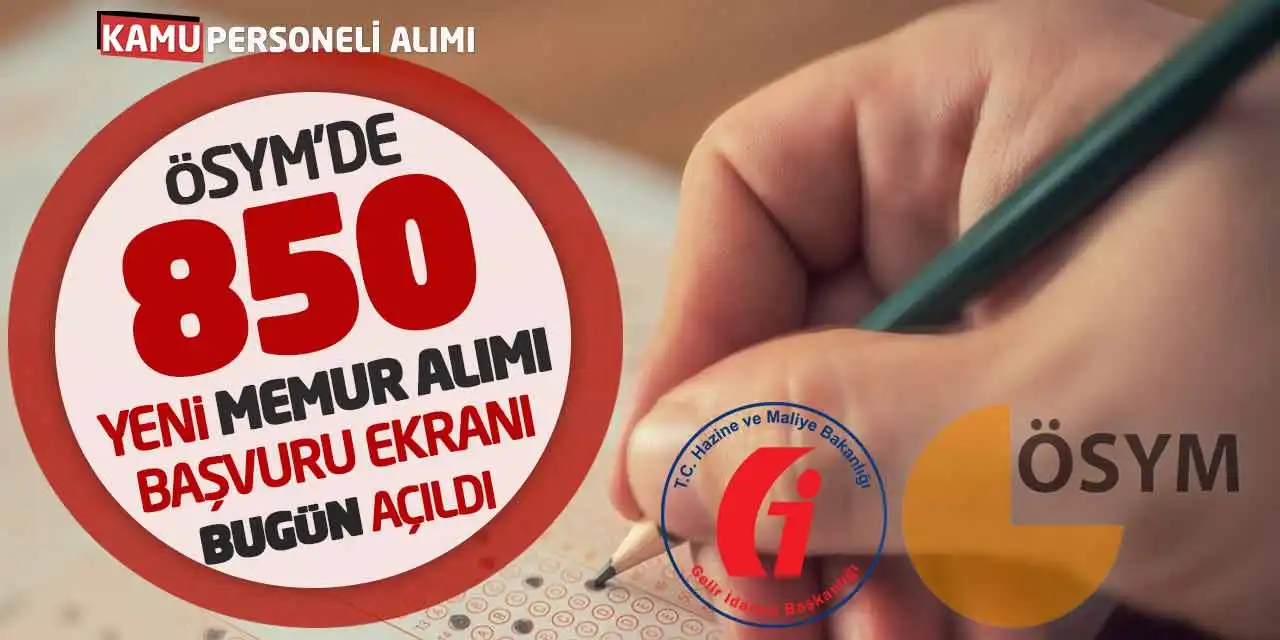 ÖSYM’de 850 Yeni Memur Alımı Başvuru Ekranı Bugün Açıldı