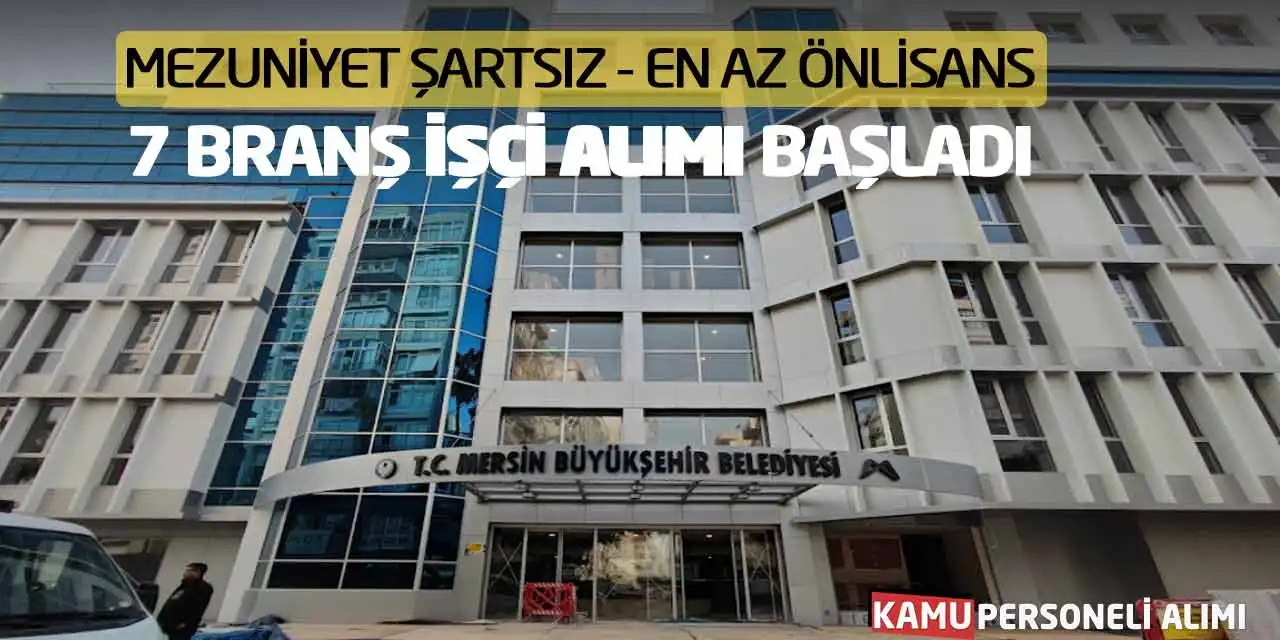 Mezuniyet Şartsız - En Az Önlisans 7 Branş İşçi Alımı Başladı