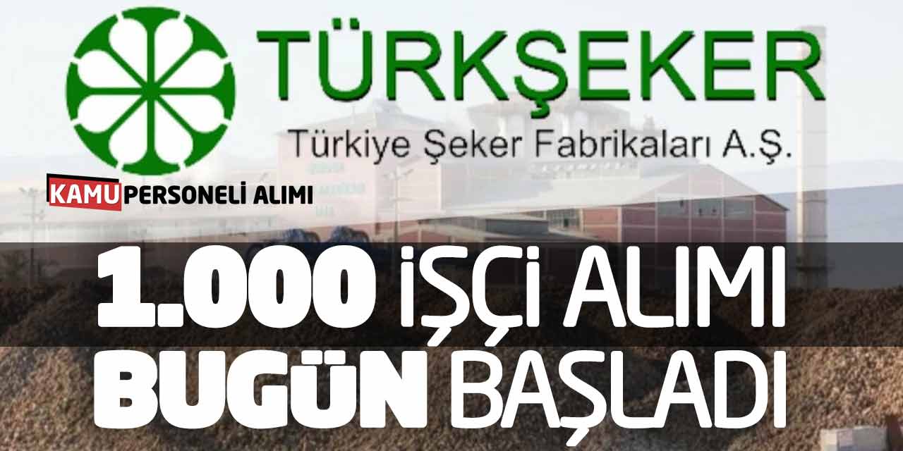 Türkşeker 1.000 İşçi Alımı Bugün Başladı! Şeker Fabrikaları Başvuruları