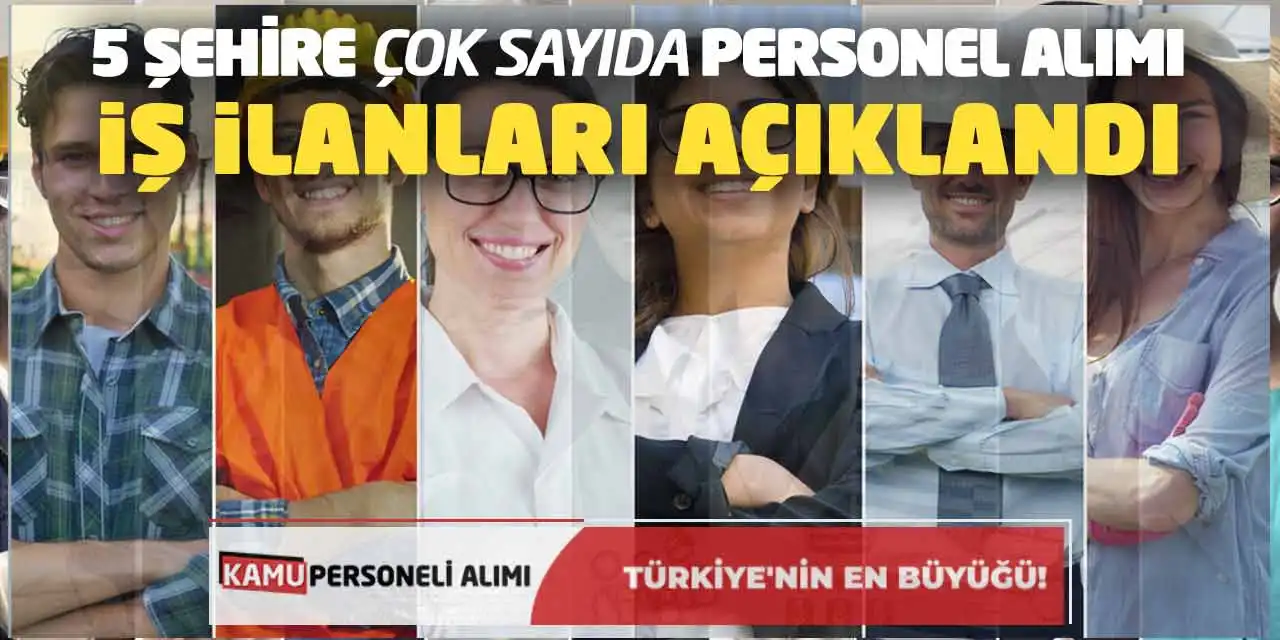 5 Şehire Çok Sayıda Personel Alımı İş İlanları Açıklandı