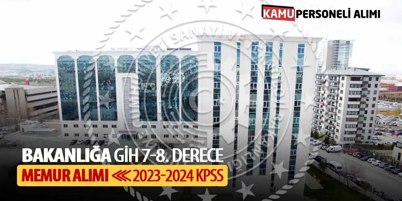 Bakanlığa GİH 7-8. Derece Memur Alımı: 2023-2024 KPSS