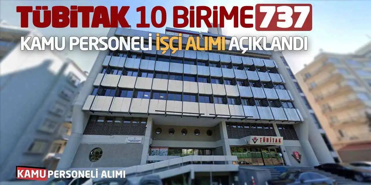 TÜBİTAK 10 Birime 737 Kamu Personeli İşçi Alımı Açıklandı