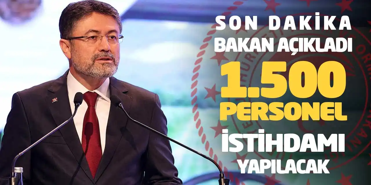 Son Dakika Bakan Açıkladı: 1.500 Personel İstihdamı Yapılacak