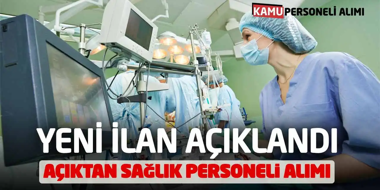 Yeni İlan Açıklandı! Açıktan Sağlık Personeli Alımı Yapılacak