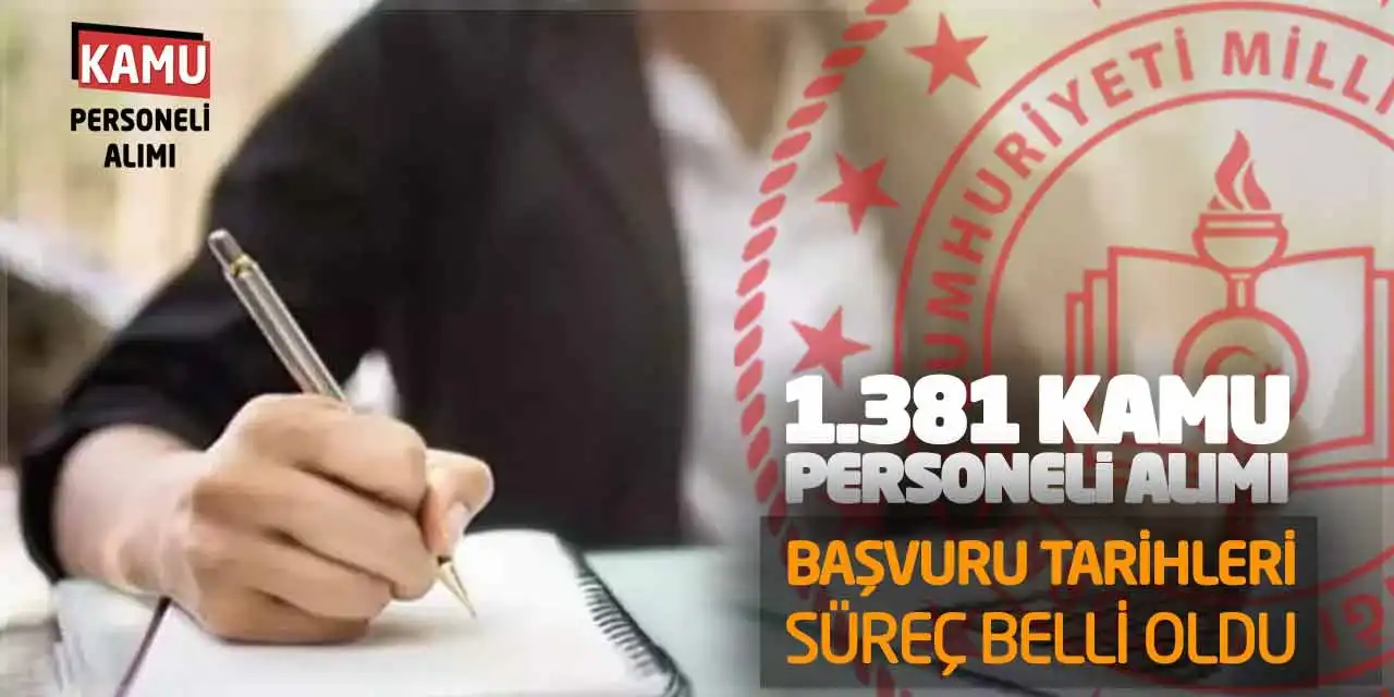 1381 Kamu Personeli Alımı: Başvuru Tarihleri-Süreç Belli Oldu