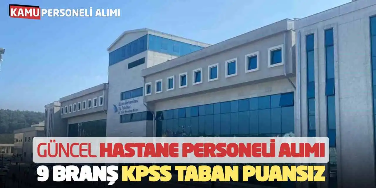 Güncel Hastane Personeli Alımı: 9 Branş KPSS Taban Puansız