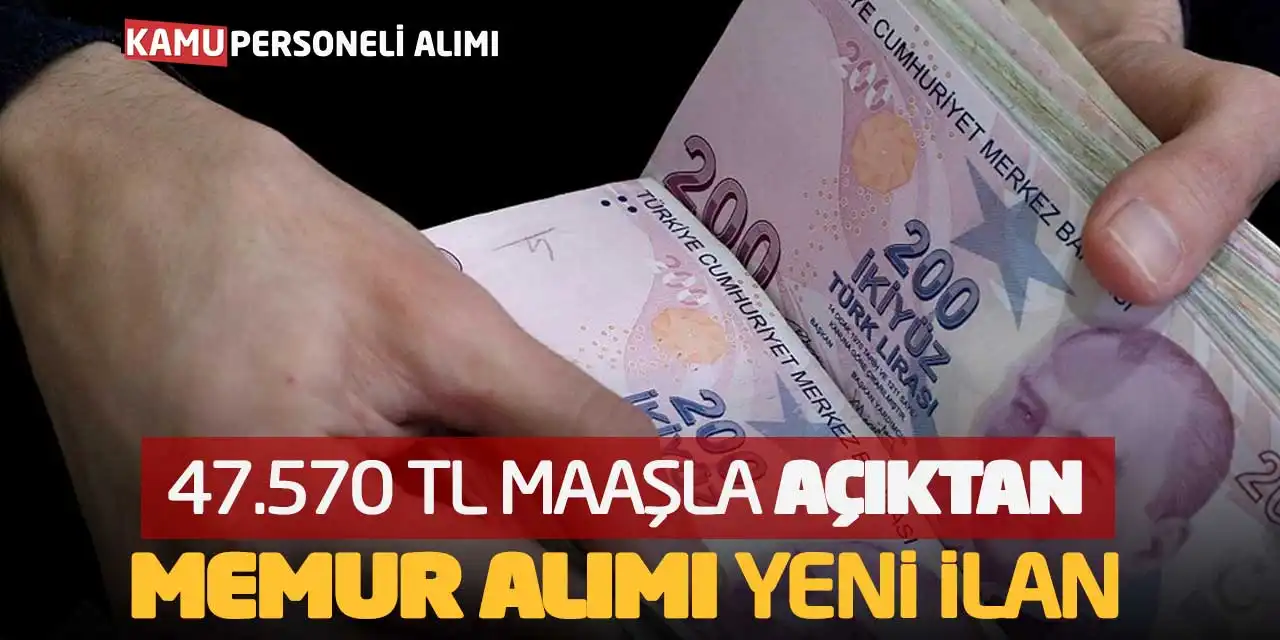 47.570 TL Maaşla Açıktan Memur Alımı Yeni İlan Yayımlandı