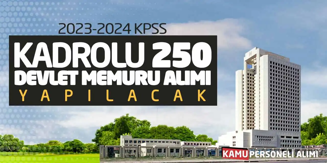 2023-2024 KPSS Kadrolu 250 Devlet Memuru Alımı Yapılacak