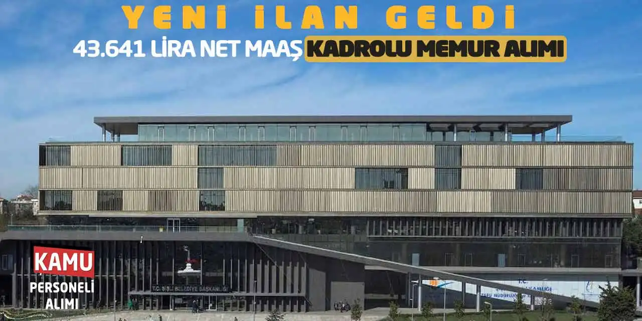 Yeni İlan Geldi: 43.641 Lira Net Maaşla Kadrolu Memur Alımı