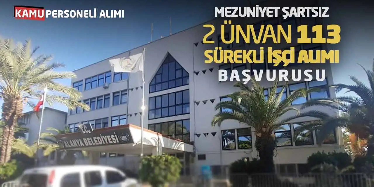 Mezuniyet Şartsız 2 Ünvan 113 Sürekli İşçi Alımı Başvurusu