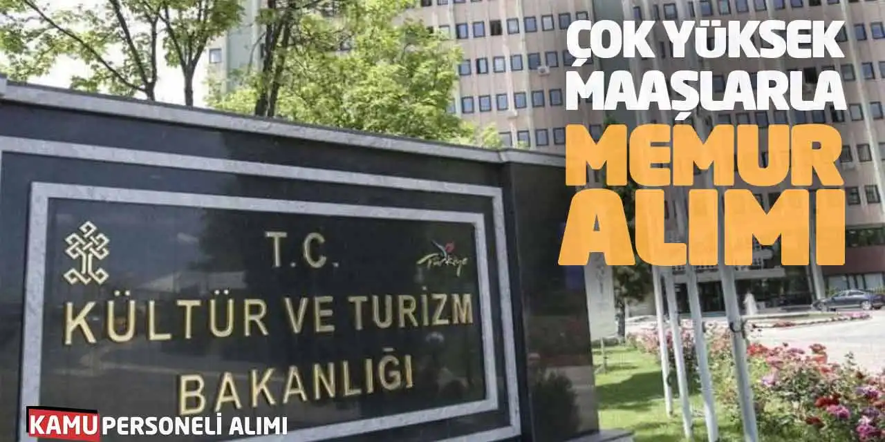 Kültür ve Turizm Bakanlığı Çok Yüksek Maaşlarla Memur Alımı