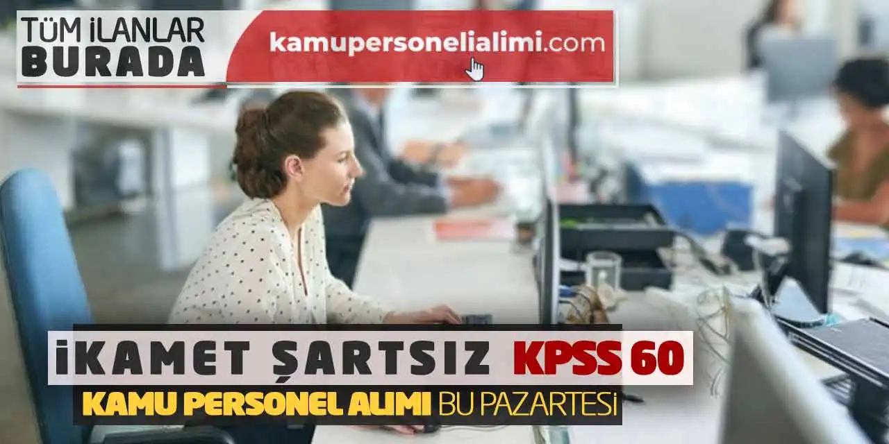 İkamet Şartsız KPSS 60 Kamu Personel Alımı Bu Pazartesi