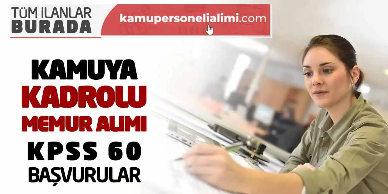 Kamuya Kadrolu Memur Alımı Yapılacak! KPSS 60 Başvurular