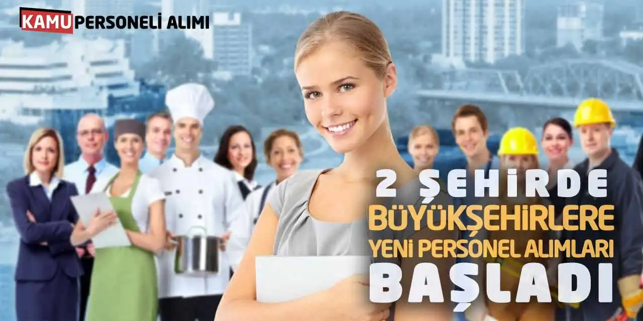 2 Şehirde Büyükşehirlere Yeni Personel Alımları Başladı