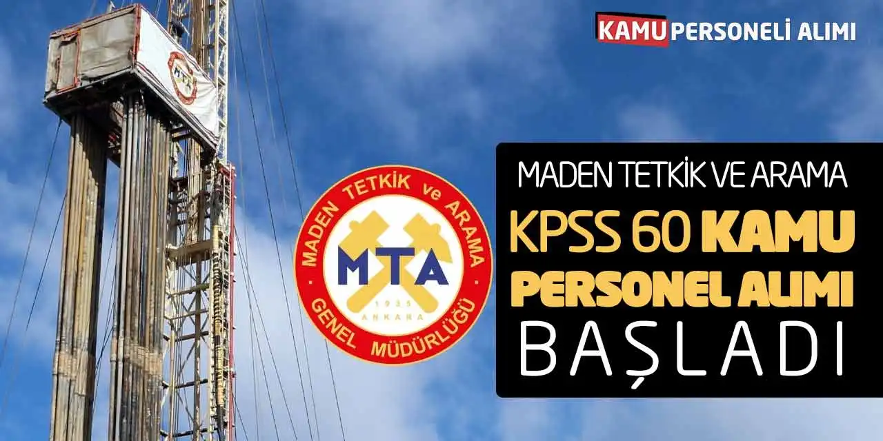 Maden Tetkik ve Arama KPSS 60 Kamu Personel Alımı Başladı