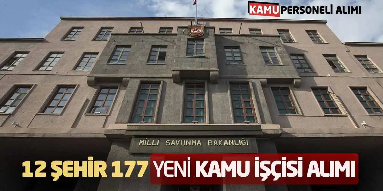 Milli Savunma Bakanlığı 12 Şehir 177 Yeni Kamu İşçisi Alımı