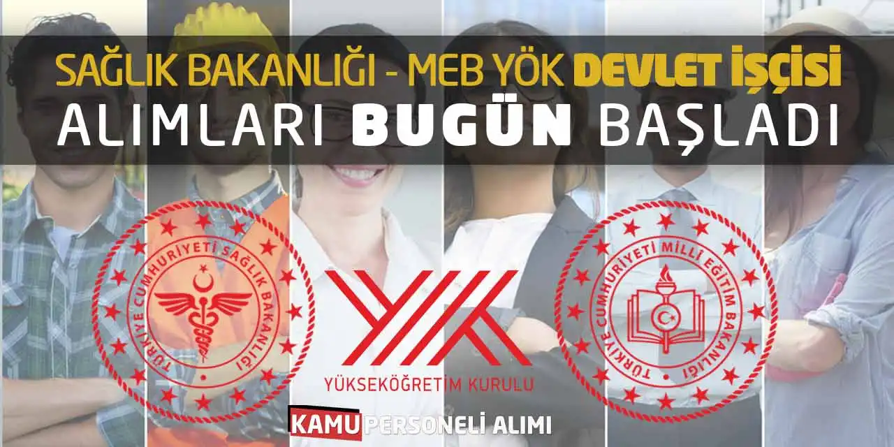 Sağlık Bakanlığı-MEB YÖK Devlet İşçisi Alımları Bugün Başladı