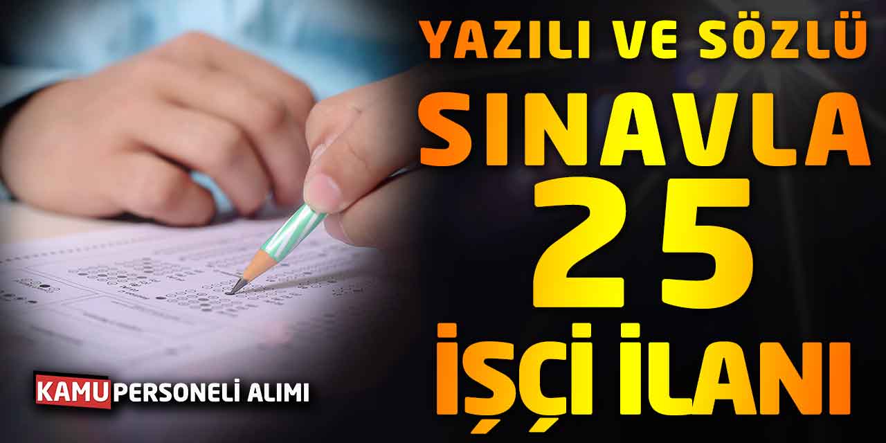Yazılı ve Sözlü Sınavla 25 Beden İşçisi İlanı! KPSS Şartsız