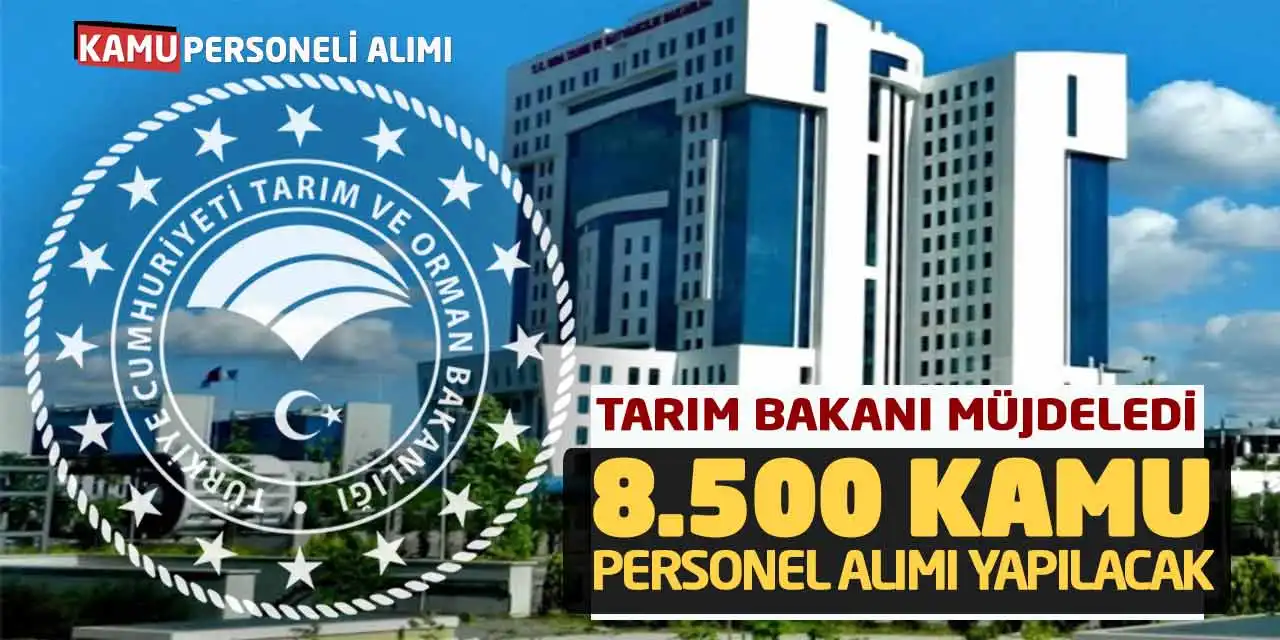 Tarım Bakanı Müjdeledi: 8.500 Kamu Personel Alımı Yapılacak