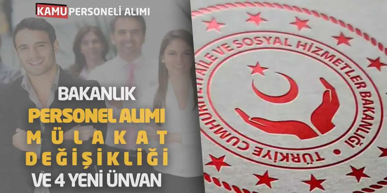 Bakanlık Personel Alımı Mülakat Değişikliği ve 4 Yeni Ünvan