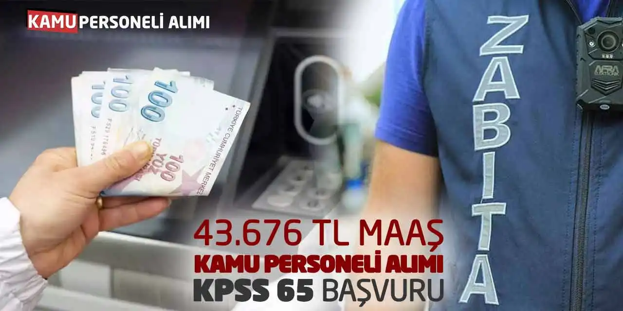 43.676 Lira Maaşla Kamu Personeli Alımı: KPSS 65 Başvuru