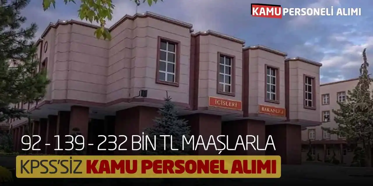 92 - 139 - 232 Bin TL Maaşlarla KPSS’siz Kamu Personel Alımı