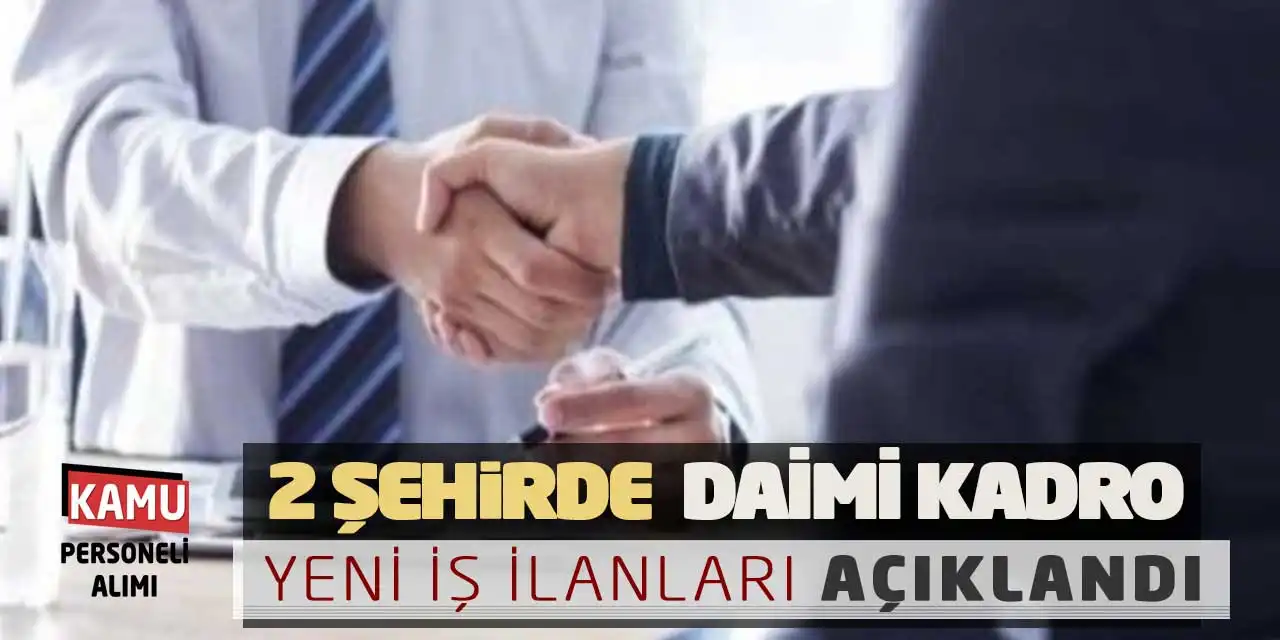 İki Şehirde Daimi Kadrolarda Yeni İş İlanları Açıklandı