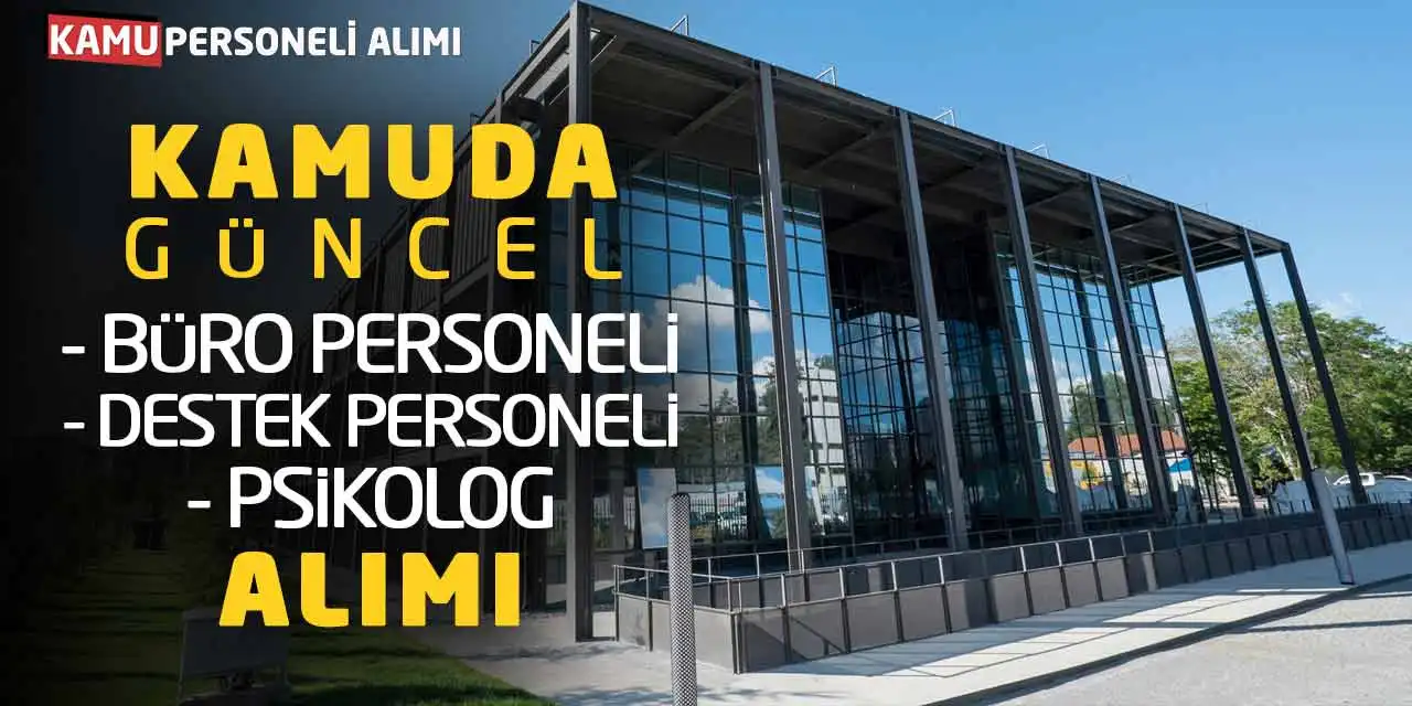 Kamuda Güncel Büro Personeli Destek Personeli Psikolog Alımı