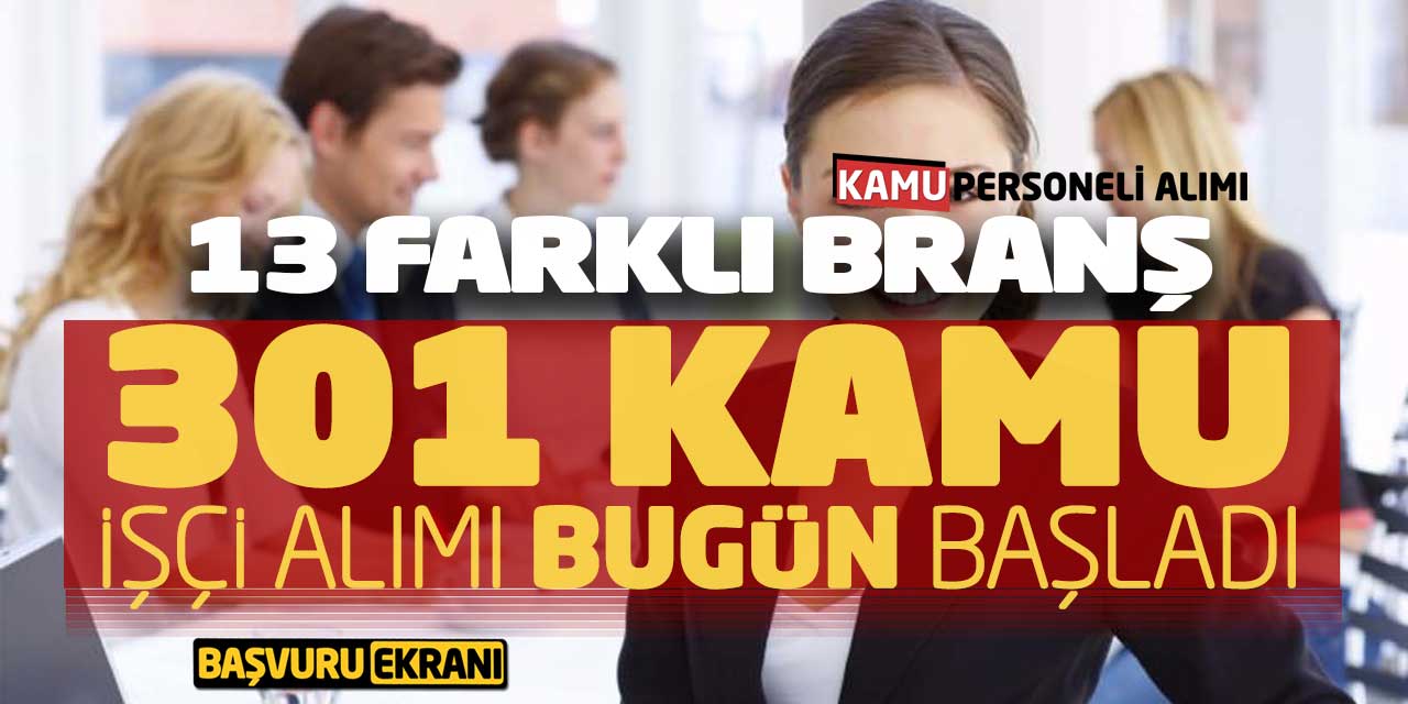 13 Farklı Branşta 301 Kamu İşçi Alımı Bugün Başladı! Başvuru Ekranı