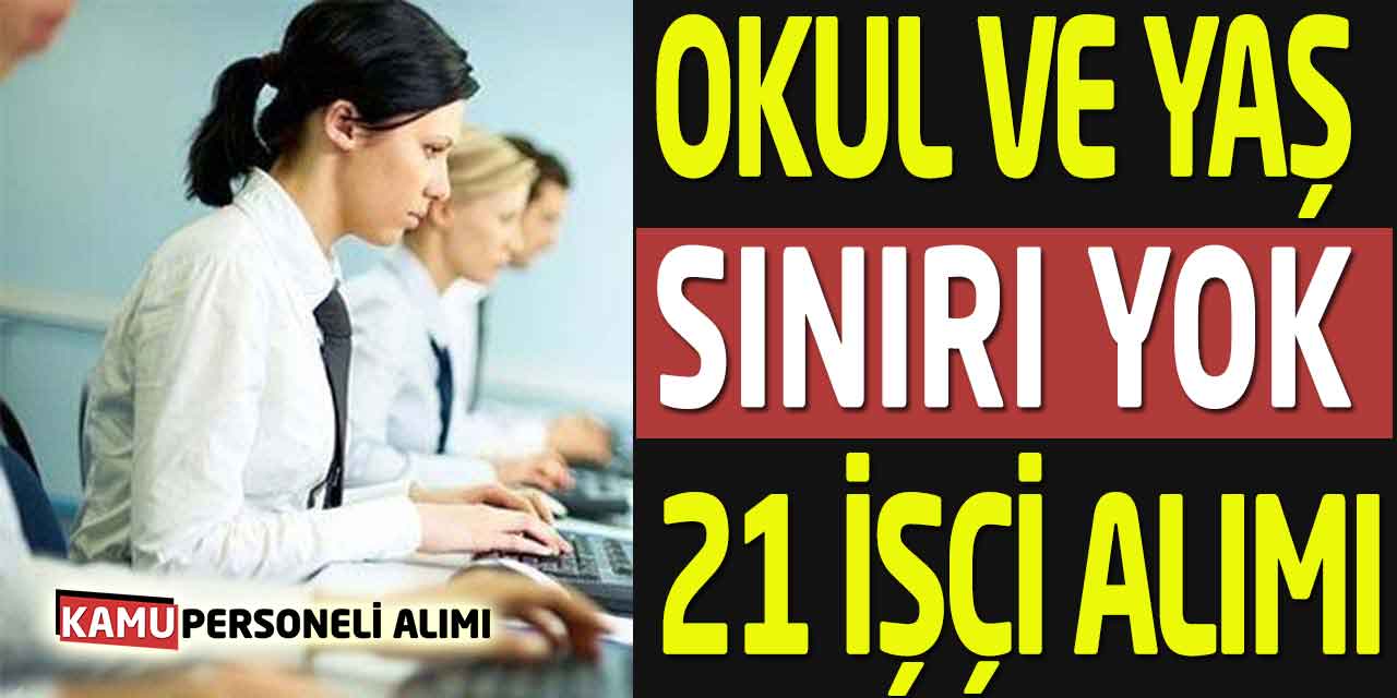 Okul ve Yaş Sınırı Olmadan 21 İşçi Personel Alımları Başladı