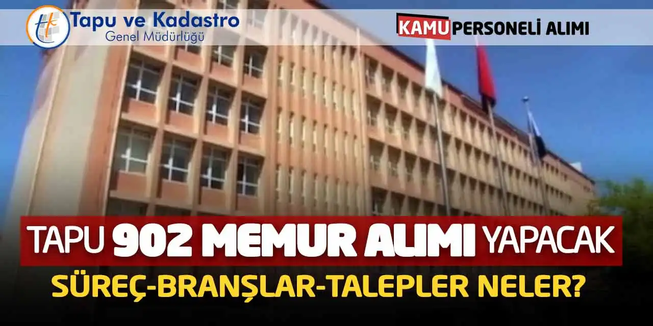 Tapu 902 Memur Alımı Yapacak! Süreç-Branşlar-Talepler Neler?