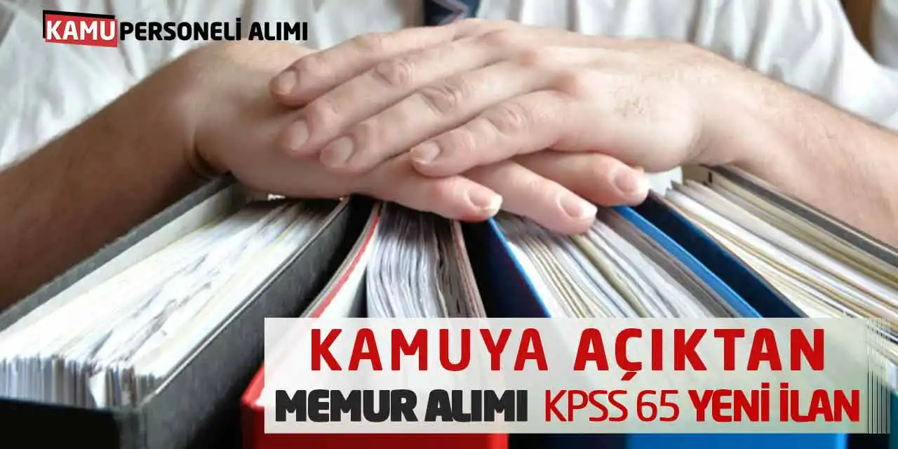 Kamuya Açıktan Memur Alımı Açıklandı: KPSS 65 Yeni İlan