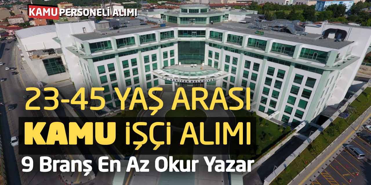 23-45 Yaş Arası Kamu İşçi Alımı! 9 Branş En Az Okur Yazar