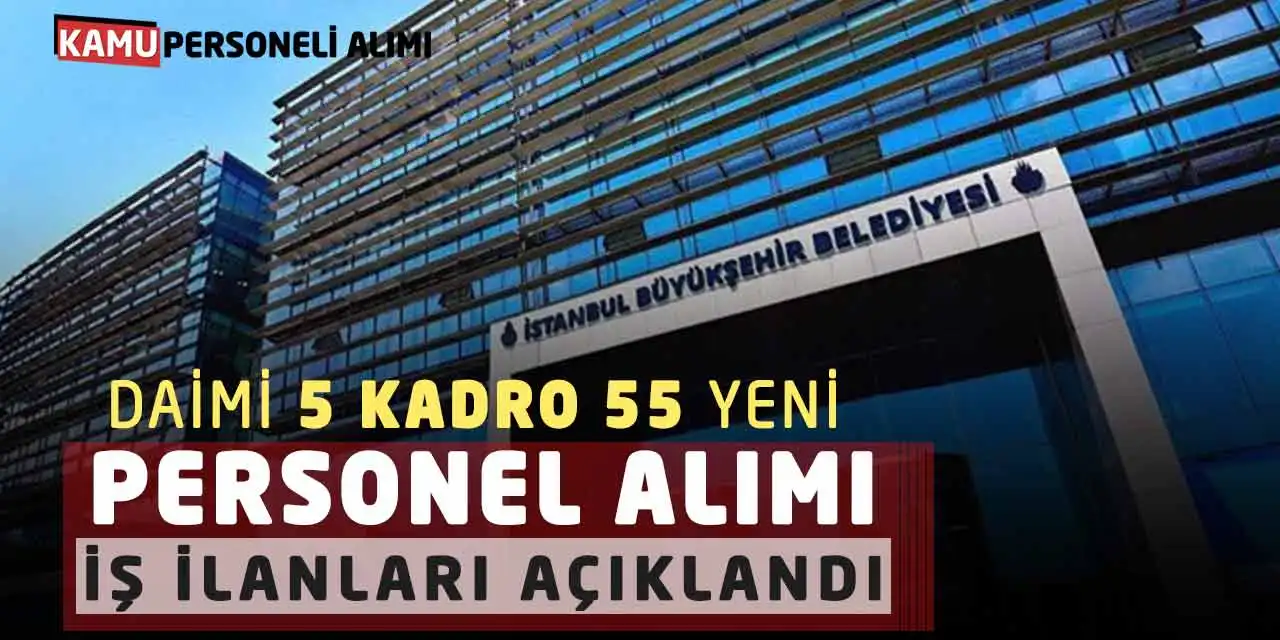 Daimi 5 Kadro 55 Yeni Personel Alımı İş İlanları Açıklandı