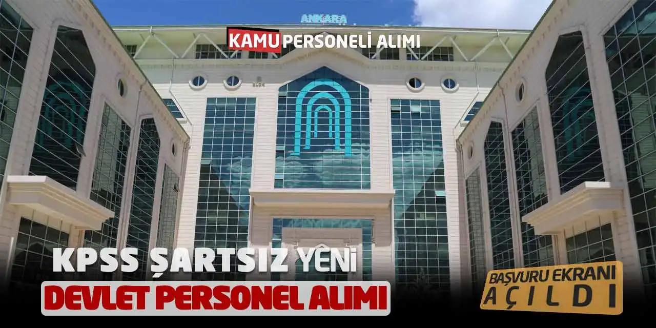 KPSS Şartsız Yeni Devlet Personel Alımı Başvuru Ekranı Açıldı