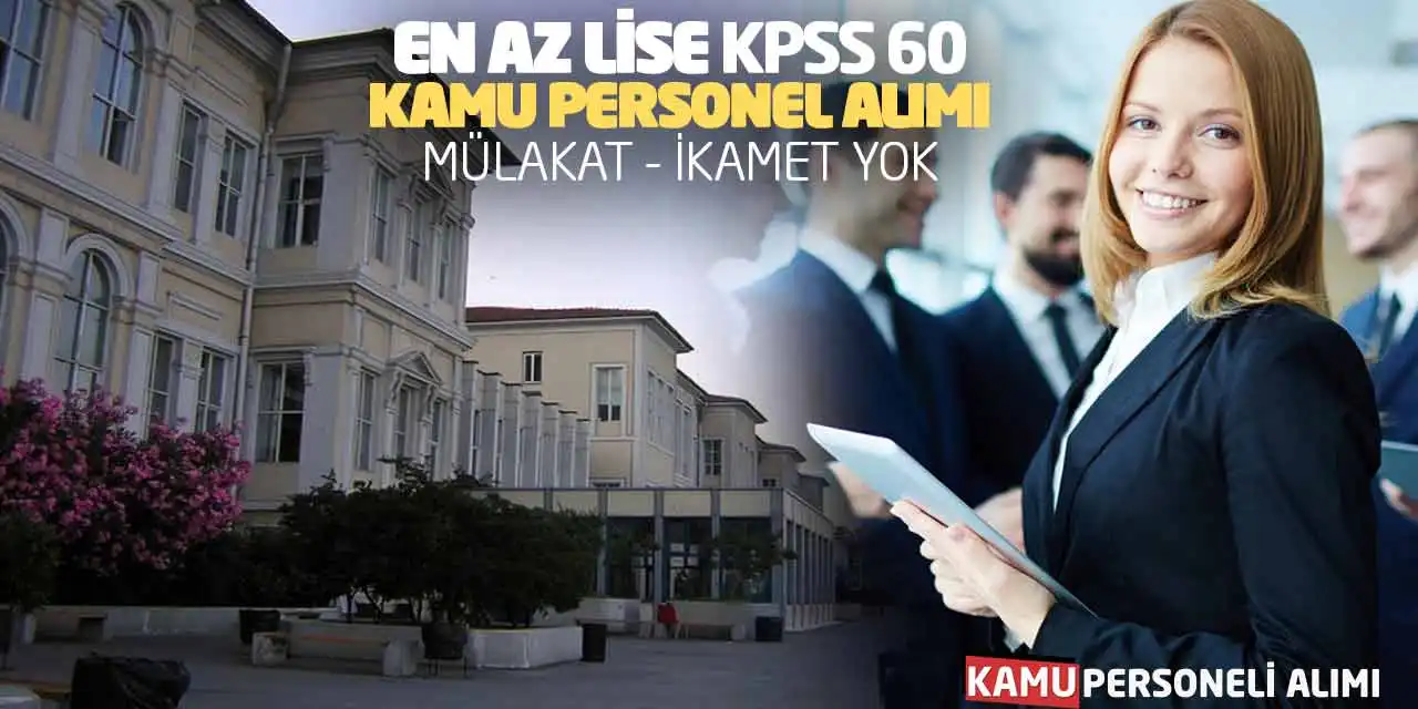 En Az Lise KPSS 60 Kamu Personel Alımı: Mülakat - İkamet Yok