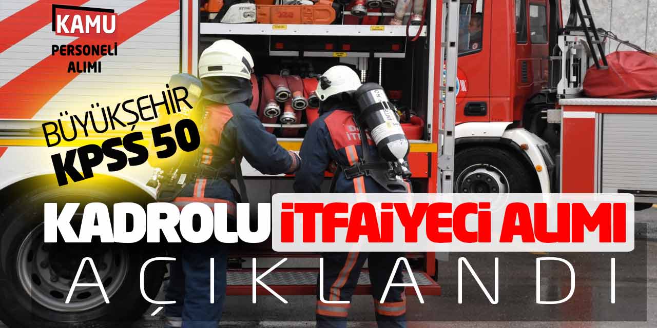 Büyükşehir KPSS 50 Kadrolu İtfaiyeci Alımı Açıklandı! GİH 10. Derece