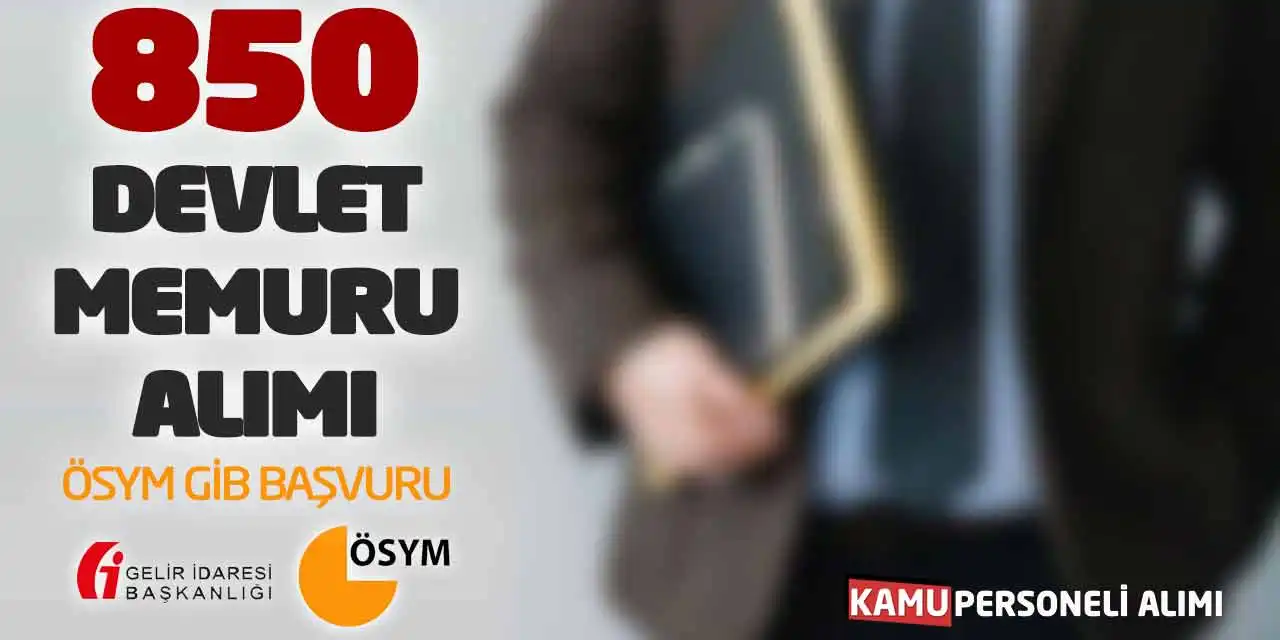 850 Devlet Memuru Alımı! ÖSYM’de GİB Başvuru Sona Eriyor