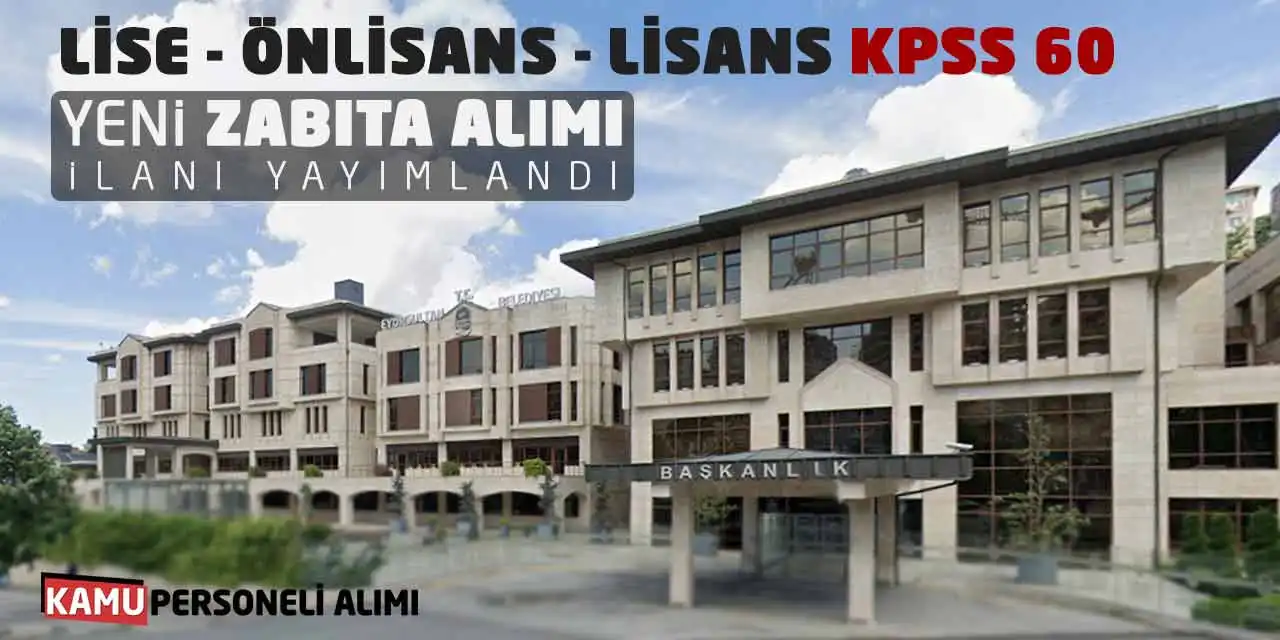 Lise Önlisans Lisans KPSS 60 Yeni Zabıta Alımı İlanı Yayımlandı