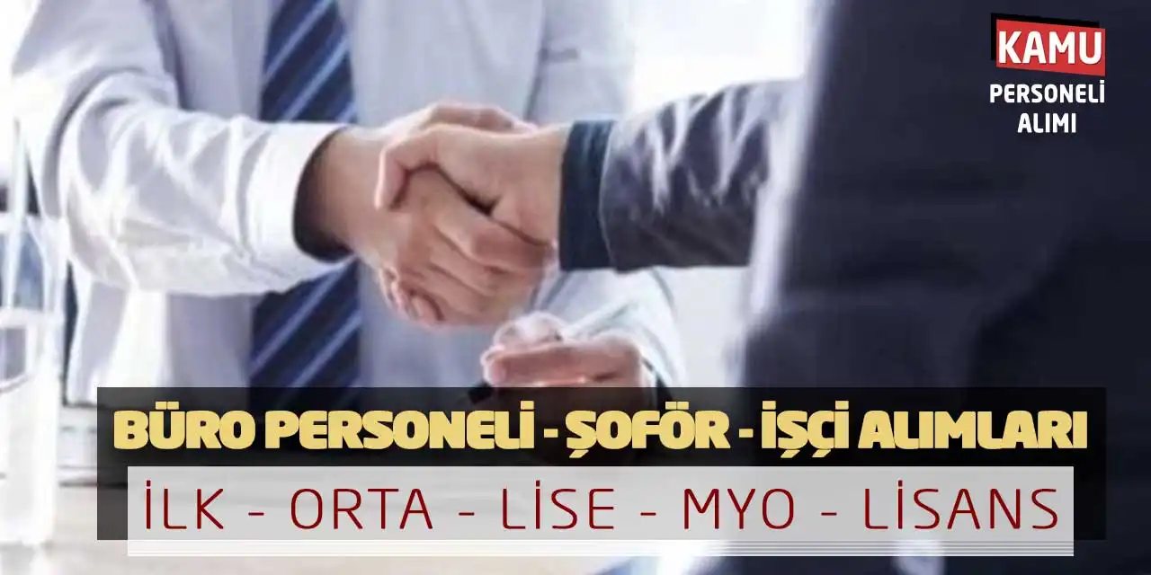 Büro Personeli Şoför İşçi Alımları: İlk-Orta-Lise-MYO-Lisans