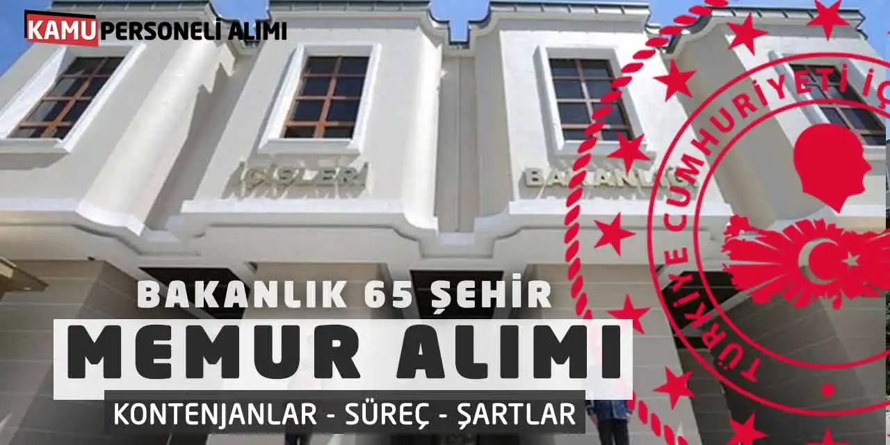 Bakanlık 65 Şehir Memur Alımı: Kontenjanlar - Süreç - Şartlar