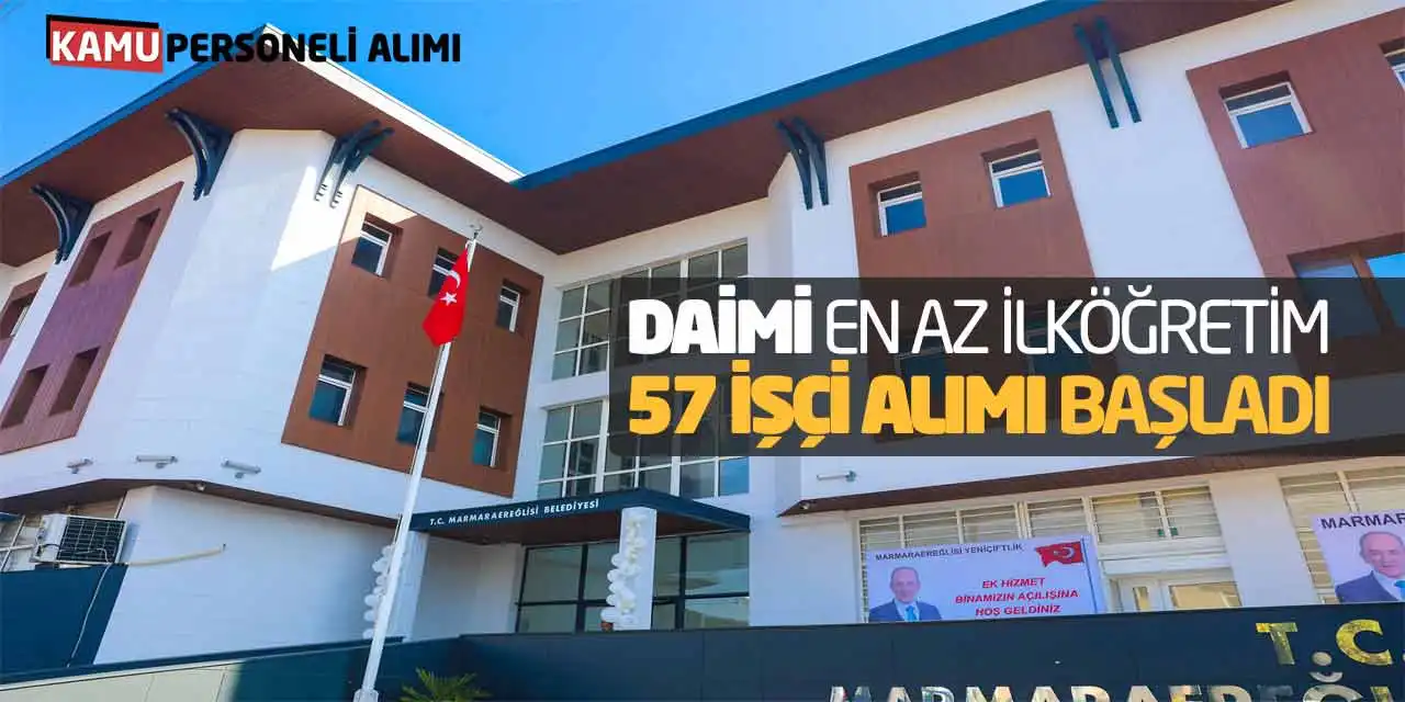 Daimi Kadro En Az İlköğretim Mezunu 57 İşçi Alımı Başladı