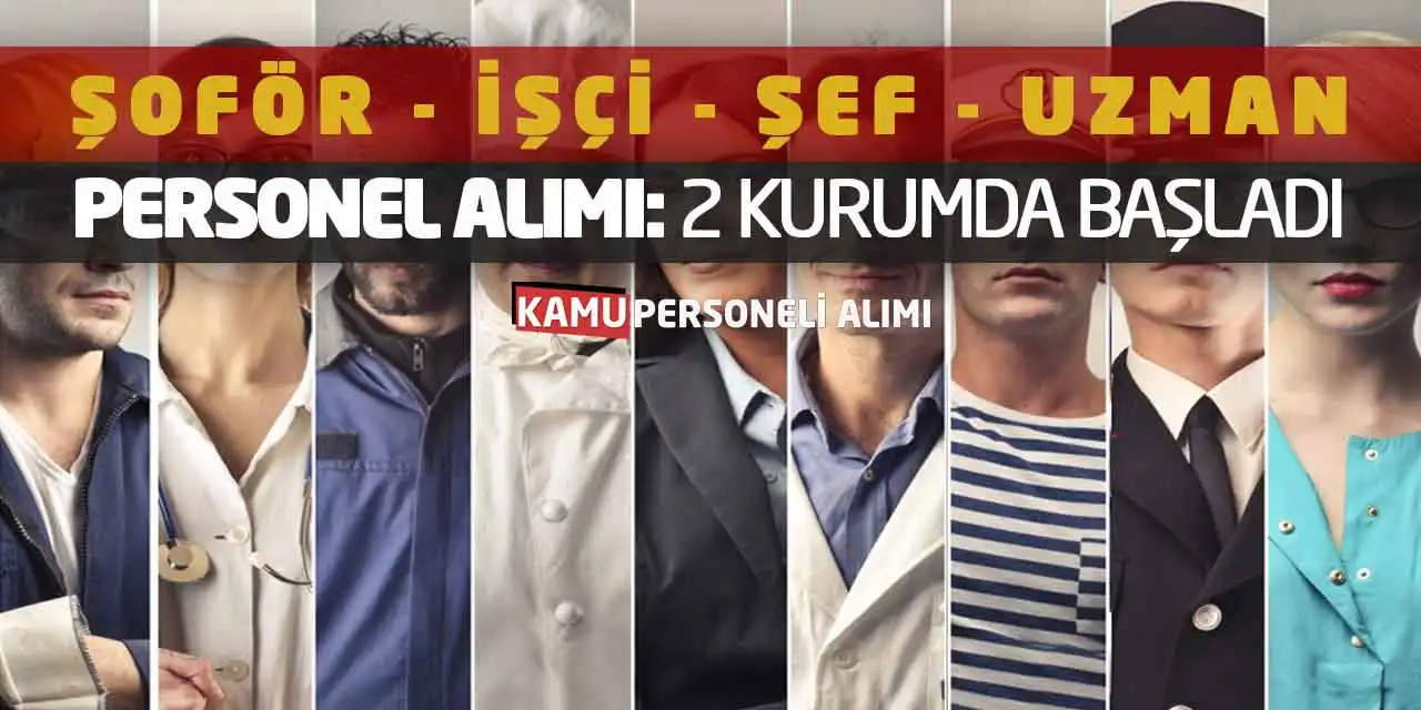 Şoför İşçi Şef Uzman Personel Alımı: 2 Kurumda Başladı